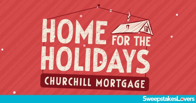 Churchill Mortgage Home For The Holidays Sweepstakes 2024